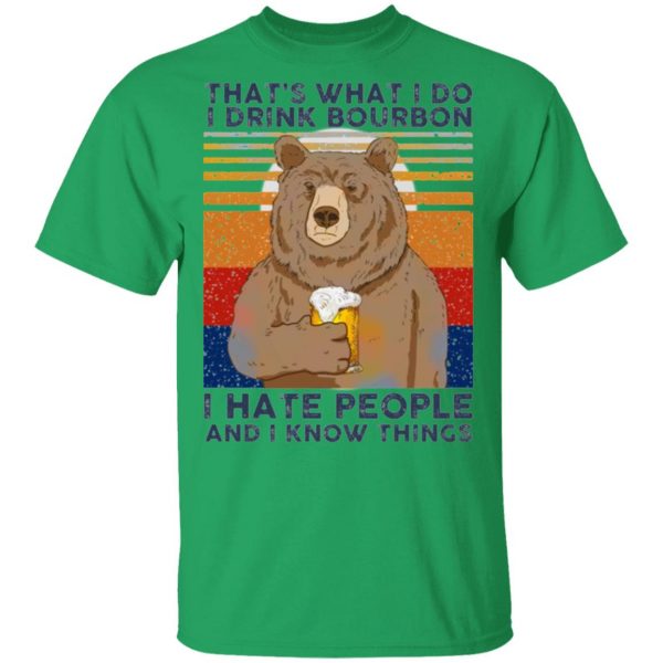 thats what i do i drink bounbon i hate people and i know things t shirts hoodies long sleeve 5