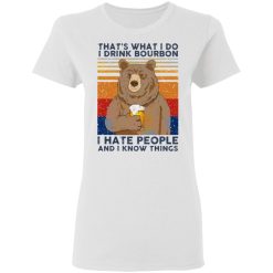 thats what i do i drink bounbon i hate people and i know things t shirts hoodies long sleeve 8