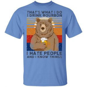 thats what i do i drink bounbon i hate people and i know things t shirts hoodies long sleeve 9