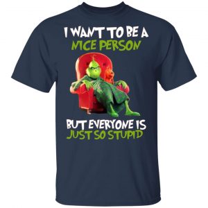 the grinch i want to be a nice person but everyone is just so stupid t shirts long sleeve hoodies 10
