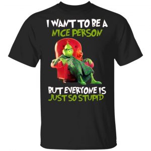 the grinch i want to be a nice person but everyone is just so stupid t shirts long sleeve hoodies 12