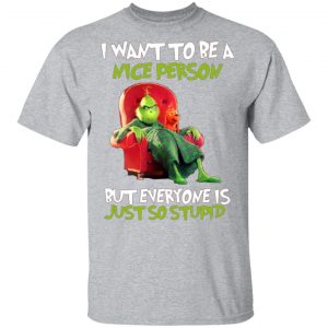 the grinch i want to be a nice person but everyone is just so stupid t shirts long sleeve hoodies 8