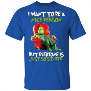 the grinch i want to be a nice person but everyone is just so stupid t shirts long sleeve hoodies 9