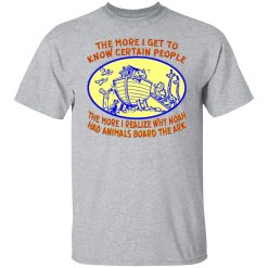 the more in realize why noah had animals board the t shirts long sleeve hoodies 10