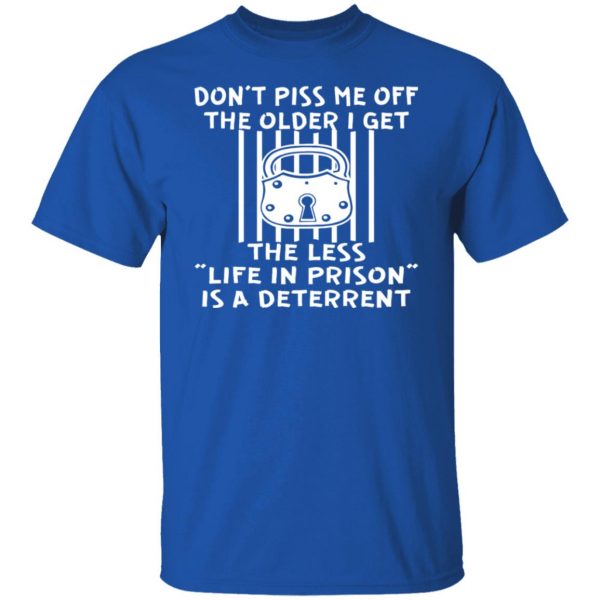 the older i get the less life in prison is a t shirts long sleeve hoodies 7