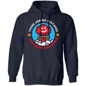 there are no mistakes just happy explosions t shirts long sleeve hoodies 2