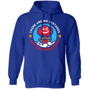 there are no mistakes just happy explosions t shirts long sleeve hoodies