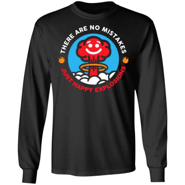 there are no mistakes just happy explosions t shirts long sleeve hoodies 5