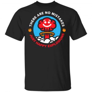 there are no mistakes just happy explosions t shirts long sleeve hoodies 7