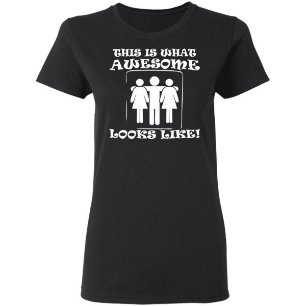 this is what awesome looks like 3 some t shirts long sleeve hoodies 11
