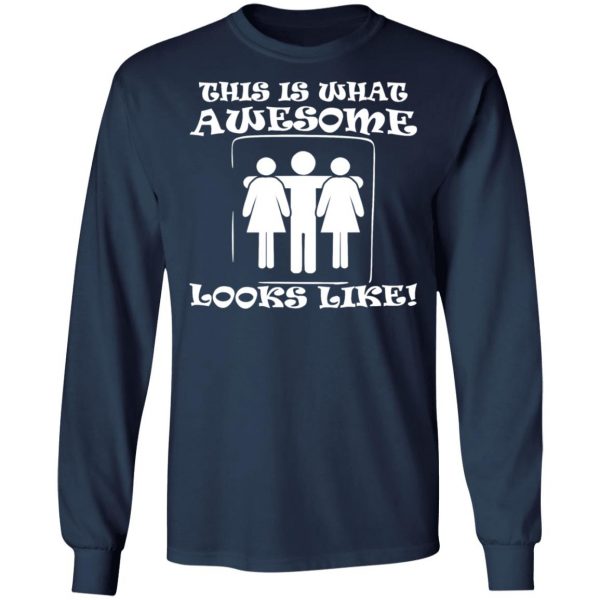 this is what awesome looks like 3 some t shirts long sleeve hoodies 6