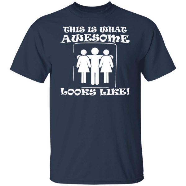 this is what awesome looks like 3 some t shirts long sleeve hoodies 9