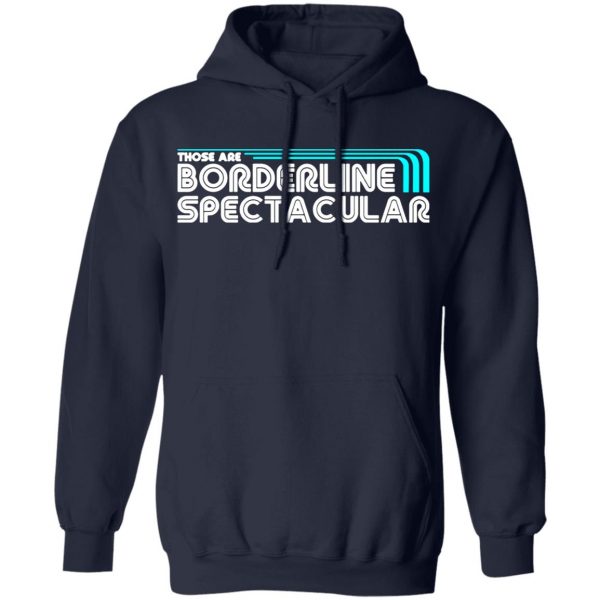 those are borderline spectacular t shirts long sleeve hoodies 2