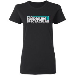 those are borderline spectacular t shirts long sleeve hoodies 5