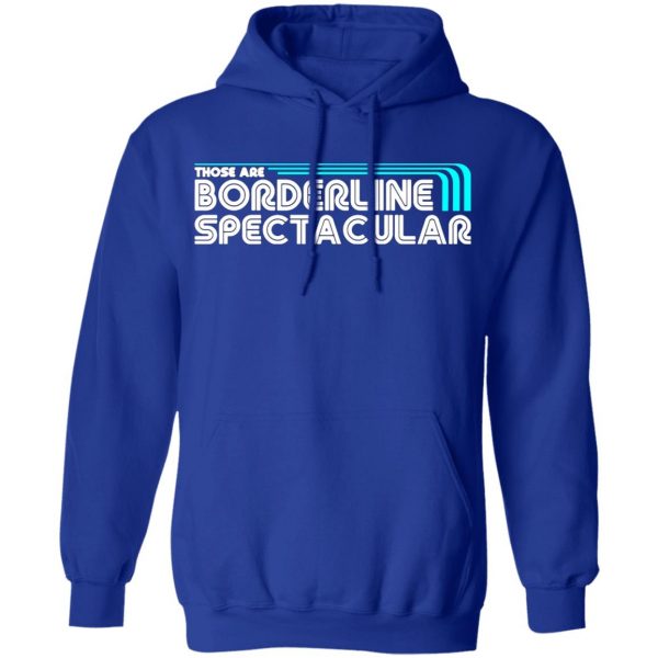 those are borderline spectacular t shirts long sleeve hoodies