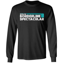 those are borderline spectacular t shirts long sleeve hoodies 8