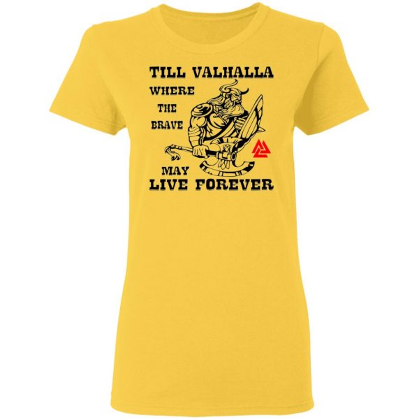 till valhalla where the brave may live forever t shirts hoodies long sleeve 11