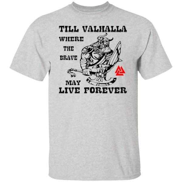 till valhalla where the brave may live forever t shirts hoodies long sleeve 13
