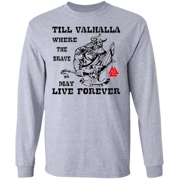 till valhalla where the brave may live forever t shirts hoodies long sleeve 3