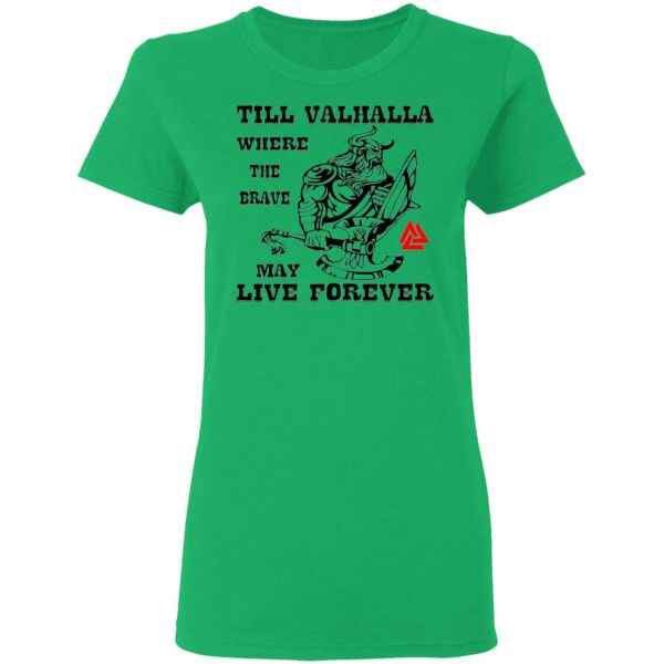 till valhalla where the brave may live forever t shirts hoodies long sleeve 4