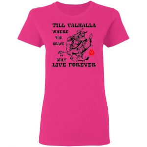 till valhalla where the brave may live forever t shirts hoodies long sleeve 5