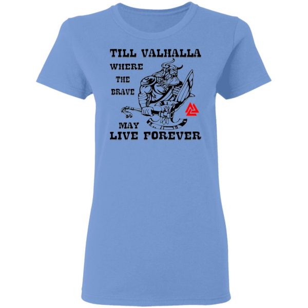 till valhalla where the brave may live forever t shirts hoodies long sleeve 6