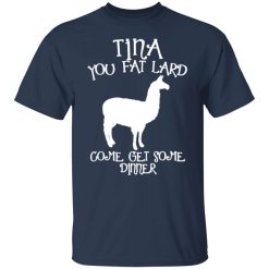 tina you fat lard funny graphic t shirts long sleeve hoodies 10