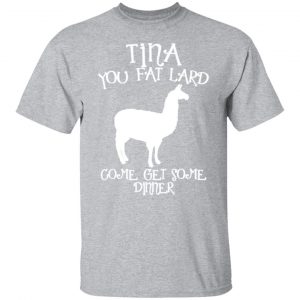 tina you fat lard funny graphic t shirts long sleeve hoodies 12