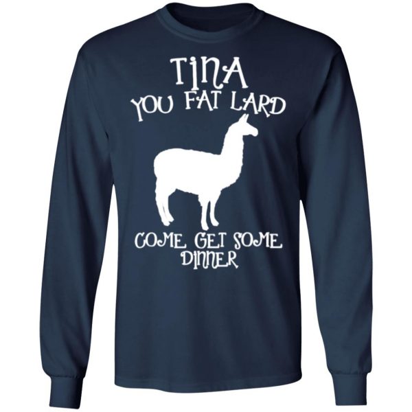 tina you fat lard funny graphic t shirts long sleeve hoodies 4