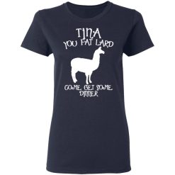 tina you fat lard funny graphic t shirts long sleeve hoodies 7