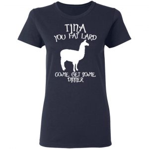 tina you fat lard funny graphic t shirts long sleeve hoodies 7