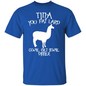 tina you fat lard funny graphic t shirts long sleeve hoodies 9