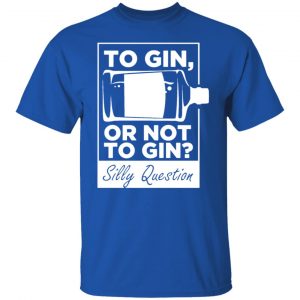 to gin or not to gin silly question fun gin t shirts long sleeve hoodies 11