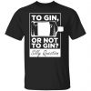 to gin or not to gin silly question fun gin t shirts long sleeve hoodies 13