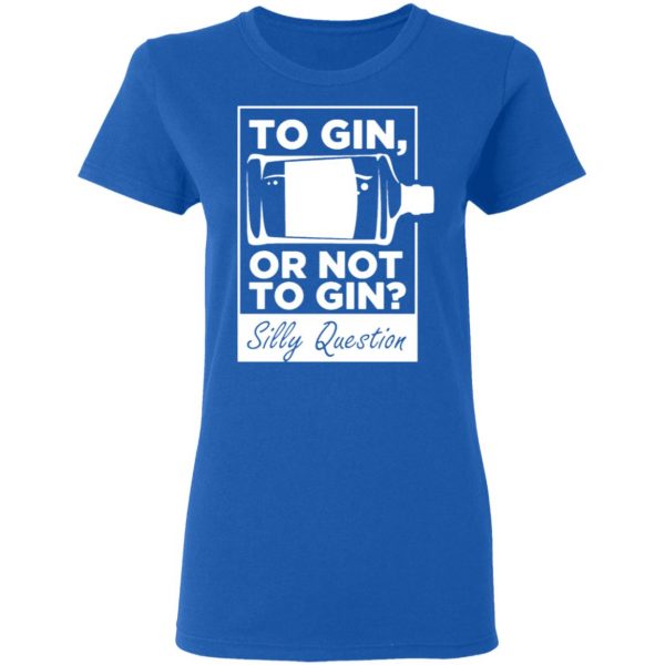 to gin or not to gin silly question fun gin t shirts long sleeve hoodies 6