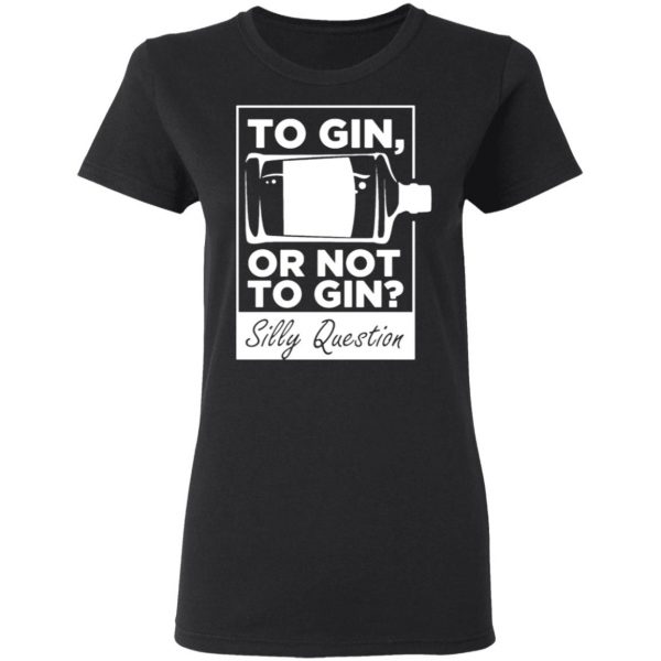 to gin or not to gin silly question fun gin t shirts long sleeve hoodies 8