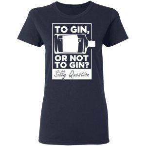 to gin or not to gin silly question fun gin t shirts long sleeve hoodies 9