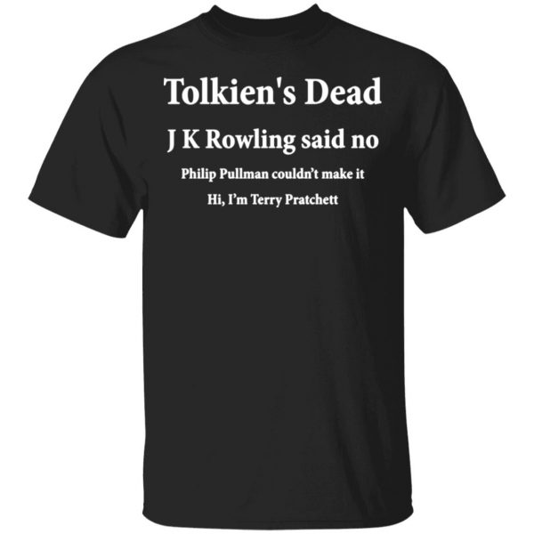 tolkiens dead j k rowling said no t shirts long sleeve hoodies 11