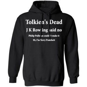 tolkiens dead j k rowling said no t shirts long sleeve hoodies