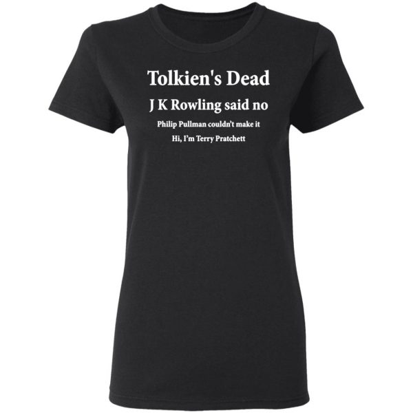 tolkiens dead j k rowling said no t shirts long sleeve hoodies 6