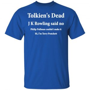 tolkiens dead j k rowling said no t shirts long sleeve hoodies 7