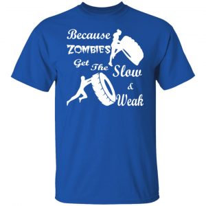 training because zombies get the slow weak 02 t shirts long sleeve hoodies 10