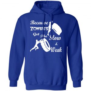 training because zombies get the slow weak 02 t shirts long sleeve hoodies 12