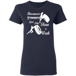 training because zombies get the slow weak 02 t shirts long sleeve hoodies 6