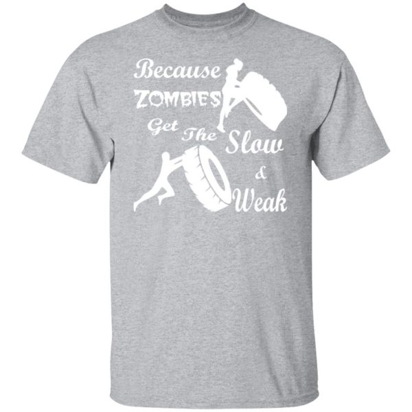 training because zombies get the slow weak 02 t shirts long sleeve hoodies 7