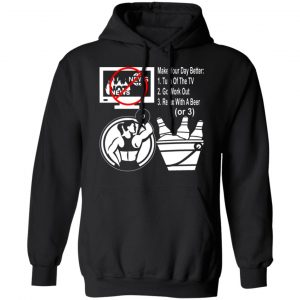 turn off the news go work out drink a beer make t shirts long sleeve hoodies 2