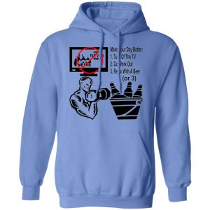 turn off the news go work out drink a beer make v2 t shirts hoodies long sleeve