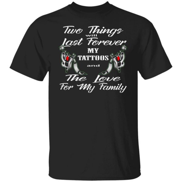 two things last forever my tattoos love for my t shirts long sleeve hoodies 11