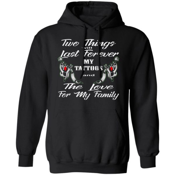 two things last forever my tattoos love for my t shirts long sleeve hoodies 12