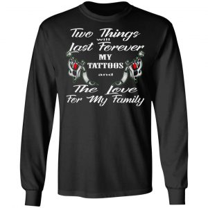 two things last forever my tattoos love for my t shirts long sleeve hoodies 5